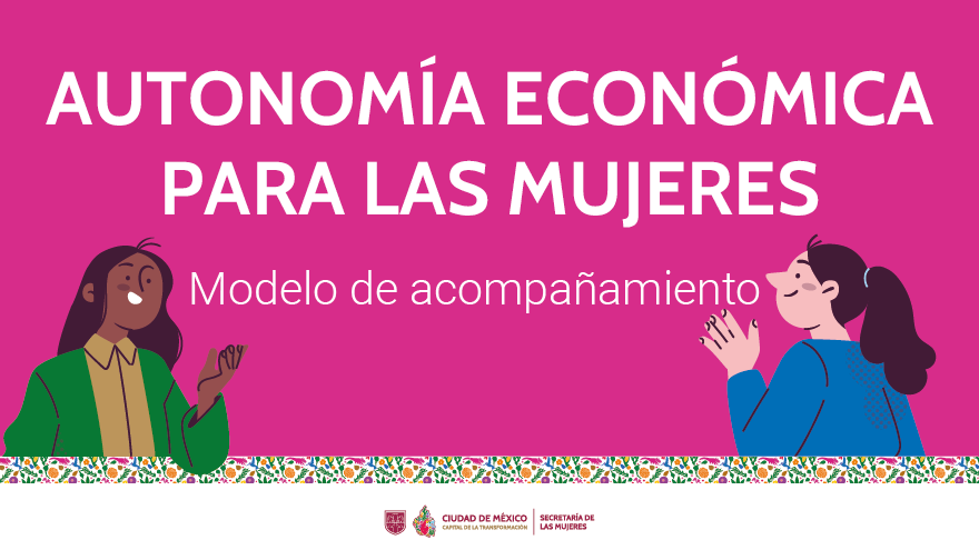 Conoce más de nuestro Programa de Autonomía Económica para las Mujeres
